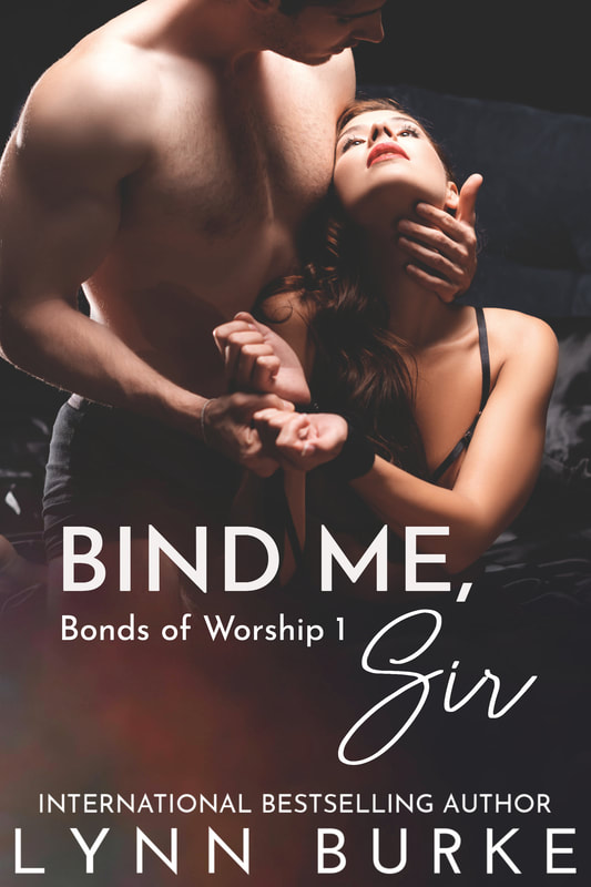 Bind Me, Sir: Bonds of Worship Series Book 1 by Lynn Burke