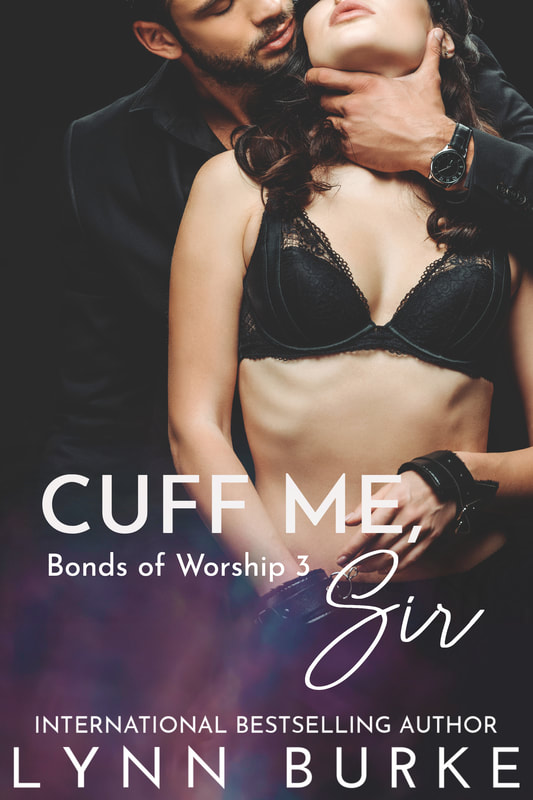 Cuff Me, Sir: Bonds of Worship Series Book 3 by Lynn Burke
