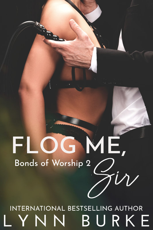 Flog Me, Sir: Bonds of Worship Series Book 2 by Lynn Burke